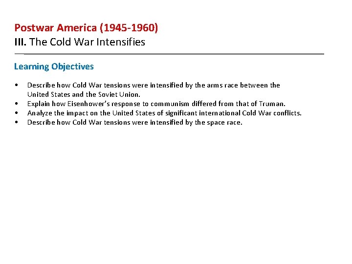 Postwar America (1945 -1960) III. The Cold War Intensifies Learning Objectives • • Describe