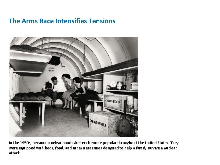 The Arms Race Intensifies Tensions In the 1950 s, personal nuclear bomb shelters became