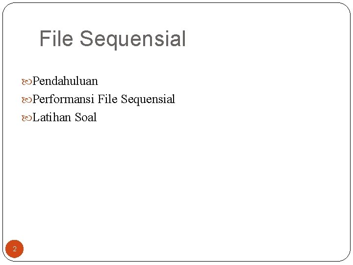 File Sequensial Pendahuluan Performansi File Sequensial Latihan Soal 2 