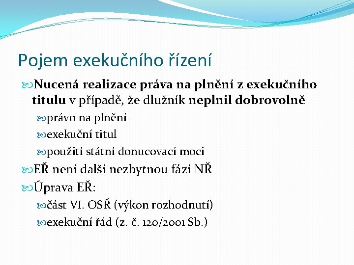 Pojem exekučního řízení Nucená realizace práva na plnění z exekučního titulu v případě, že