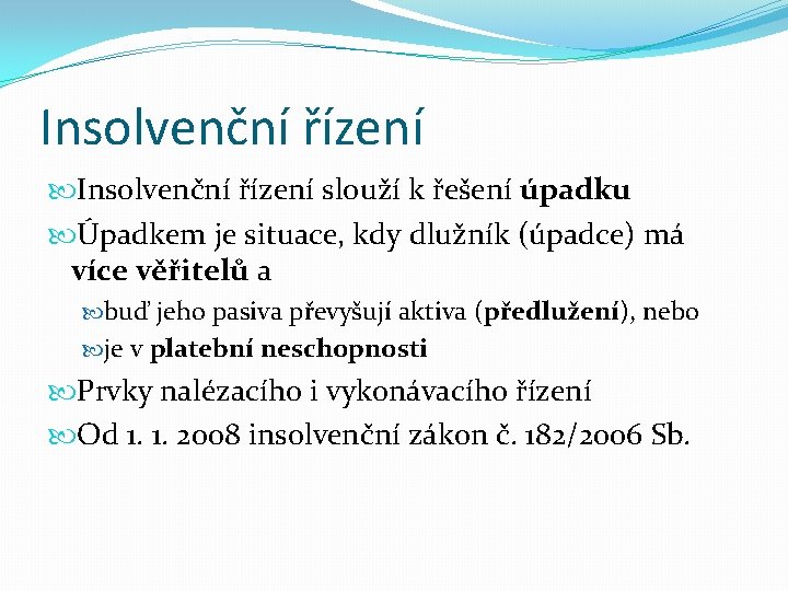 Insolvenční řízení slouží k řešení úpadku Úpadkem je situace, kdy dlužník (úpadce) má více