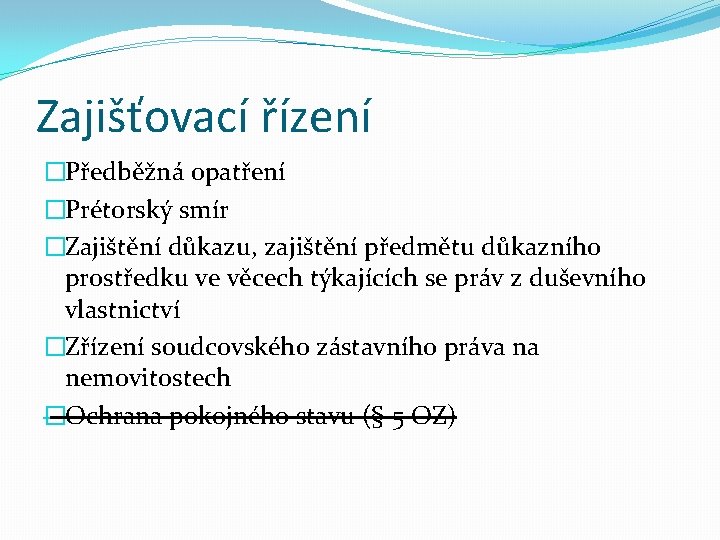 Zajišťovací řízení �Předběžná opatření �Prétorský smír �Zajištění důkazu, zajištění předmětu důkazního prostředku ve věcech