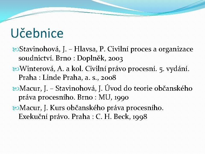 Učebnice Stavinohová, J. – Hlavsa, P. Civilní proces a organizace soudnictví. Brno : Doplněk,
