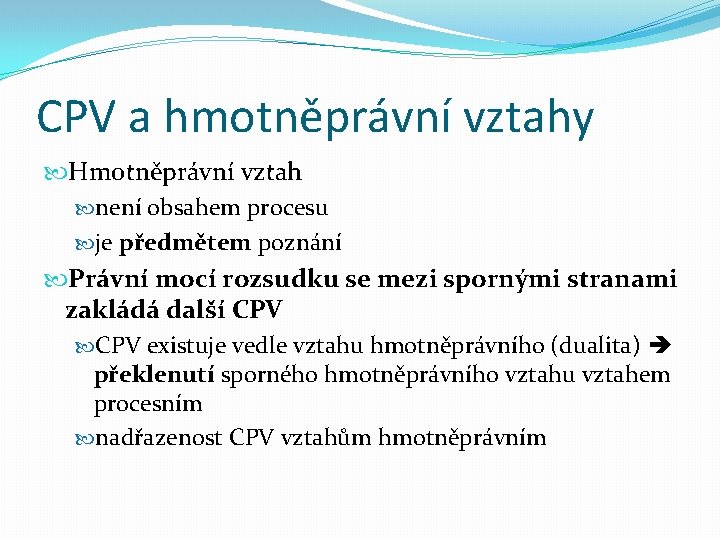 CPV a hmotněprávní vztahy Hmotněprávní vztah není obsahem procesu je předmětem poznání Právní mocí