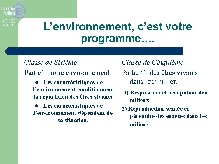 L’environnement, c’est votre programme…. Classe de Sixième Partie 1 - notre environnement Les caractéristiques