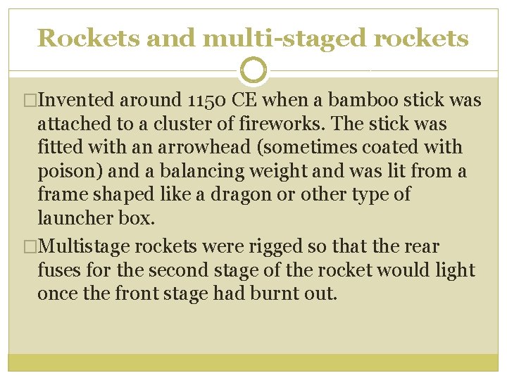 Rockets and multi-staged rockets �Invented around 1150 CE when a bamboo stick was attached