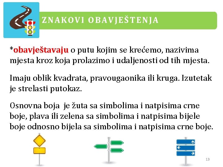 ZNAKOVI OBAVJEŠTENJA *obavještavaju o putu kojim se krećemo, nazivima mjesta kroz koja prolazimo i ZNAKOVI OBAVJEŠTENJA *obavještavaju o putu kojim se krećemo, nazivima mjesta kroz koja prolazimo i