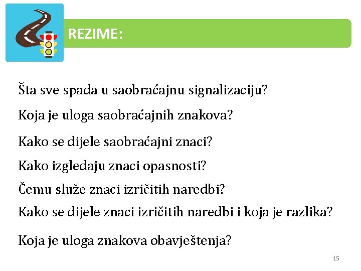 REZIME: Šta sve spada u saobraćajnu signalizaciju? Koja je uloga saobraćajnih znakova? Kako se REZIME: Šta sve spada u saobraćajnu signalizaciju? Koja je uloga saobraćajnih znakova? Kako se