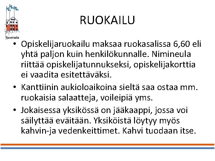 RUOKAILU • Opiskelijaruokailu maksaa ruokasalissa 6, 60 eli yhtä paljon kuin henkilökunnalle. Nimineula riittää