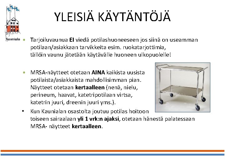 YLEISIÄ KÄYTÄNTÖJÄ • Tarjoiluvaunua EI viedä potilashuoneeseen jos siinä on useamman potilaan/asiakkaan tarvikkeita esim.