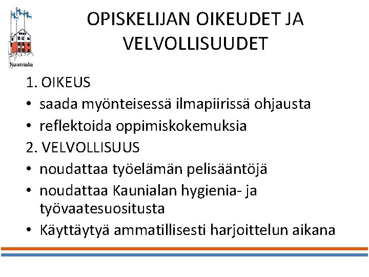 OPISKELIJAN OIKEUDET JA VELVOLLISUUDET 1. OIKEUS • saada myönteisessä ilmapiirissä ohjausta • reflektoida oppimiskokemuksia