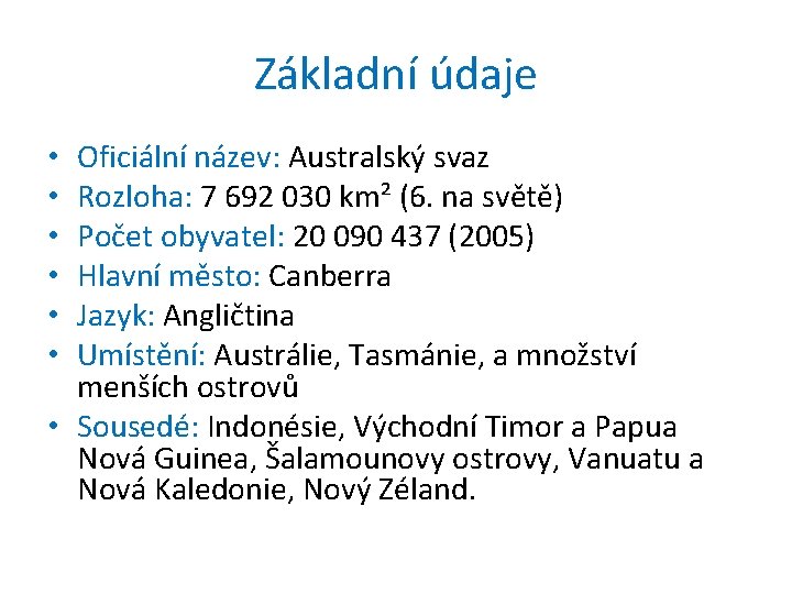 Základní údaje Oficiální název: Australský svaz Rozloha: 7 692 030 km² (6. na světě)