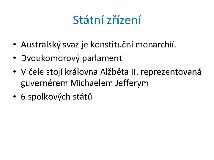 Státní zřízení • Australský svaz je konstituční monarchií. • Dvoukomorový parlament • V čele