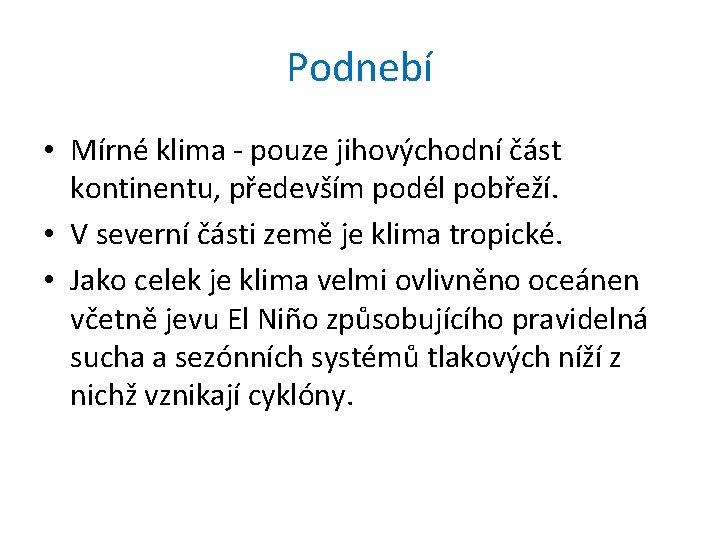 Podnebí • Mírné klima - pouze jihovýchodní část kontinentu, především podél pobřeží. • V