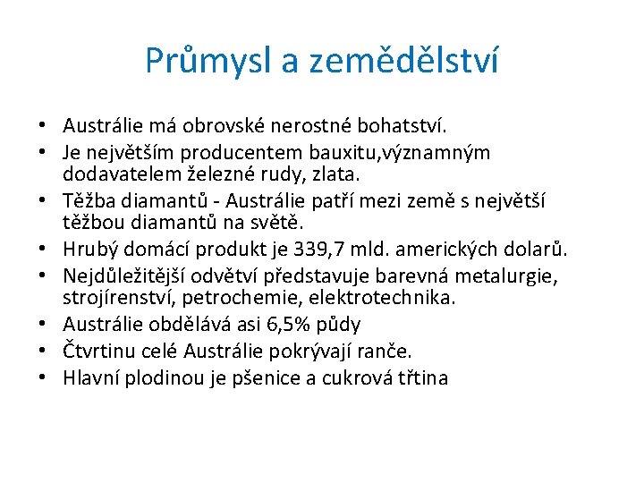 Průmysl a zemědělství • Austrálie má obrovské nerostné bohatství. • Je největším producentem bauxitu,