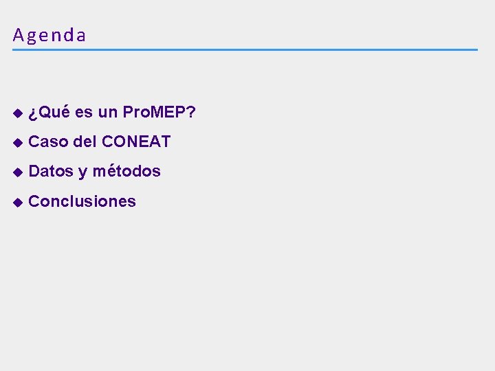 Agenda u ¿Qué es un Pro. MEP? u Caso del CONEAT u Datos y