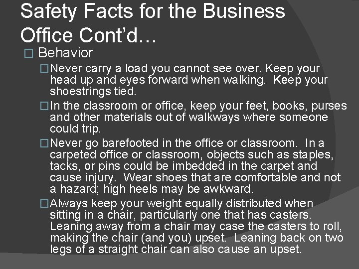 Safety Facts for the Business Office Cont’d… � Behavior �Never carry a load you