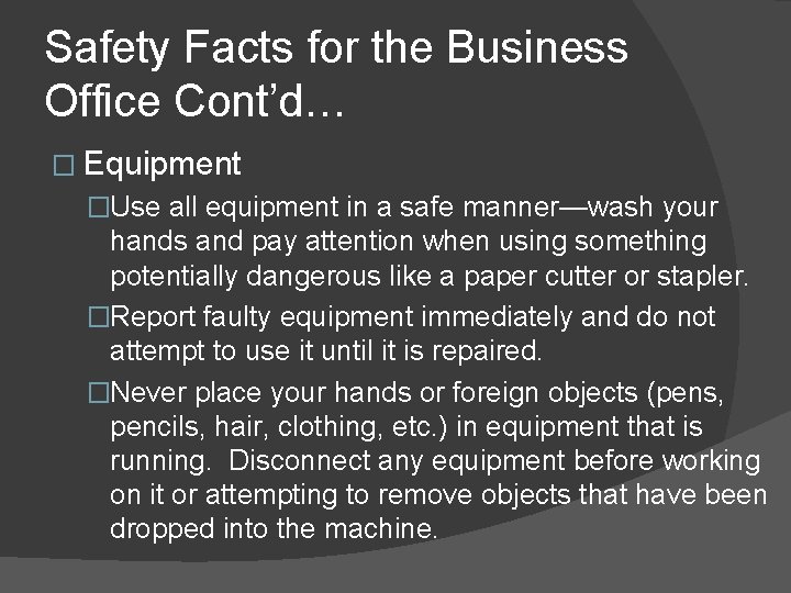 Safety Facts for the Business Office Cont’d… � Equipment �Use all equipment in a
