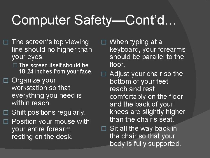 Computer Safety—Cont’d… � The screen’s top viewing line should no higher than your eyes.