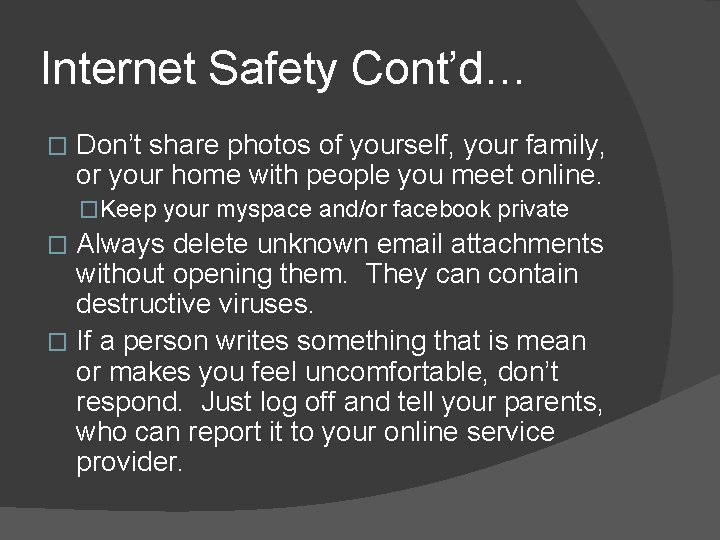 Internet Safety Cont’d… � Don’t share photos of yourself, your family, or your home