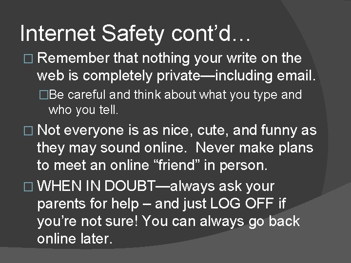 Internet Safety cont’d… � Remember that nothing your write on the web is completely