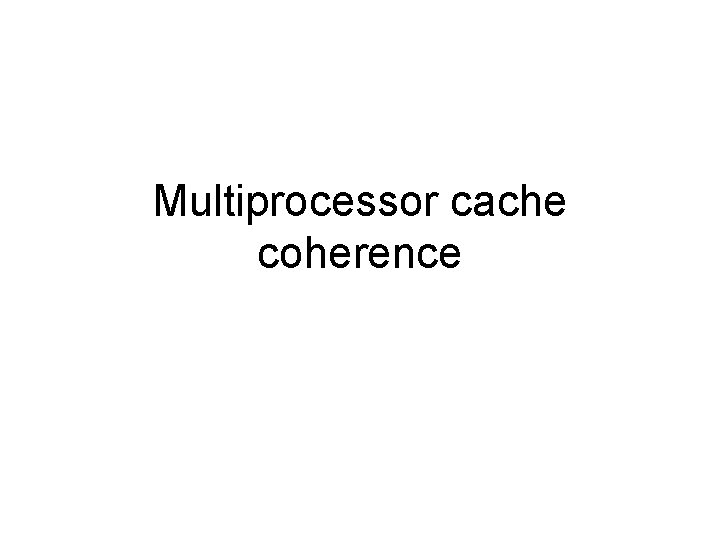 Multiprocessor cache coherence 
