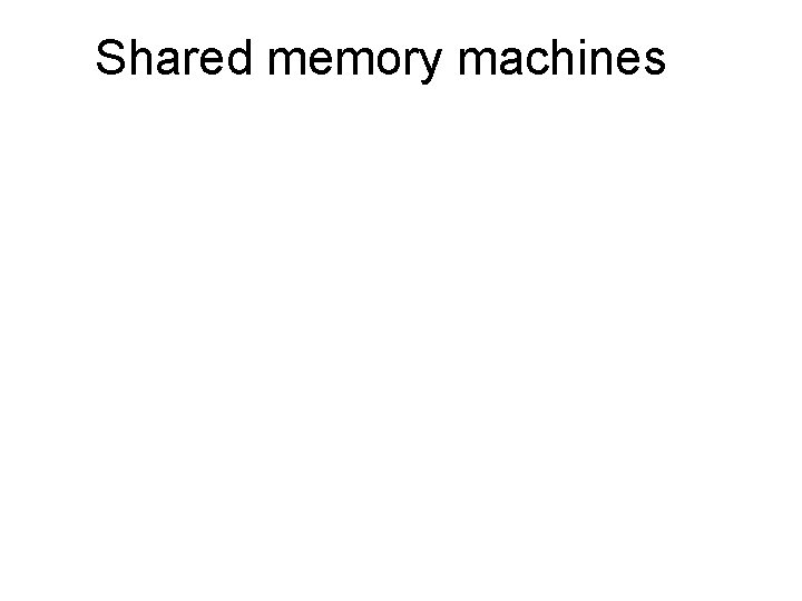 Shared memory machines 