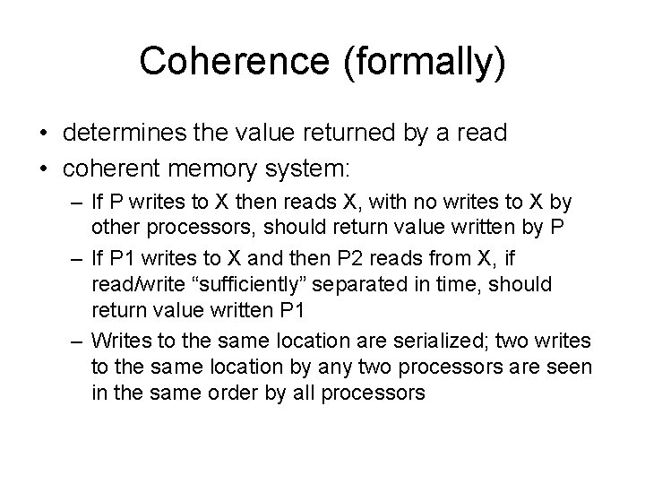 Coherence (formally) • determines the value returned by a read • coherent memory system: