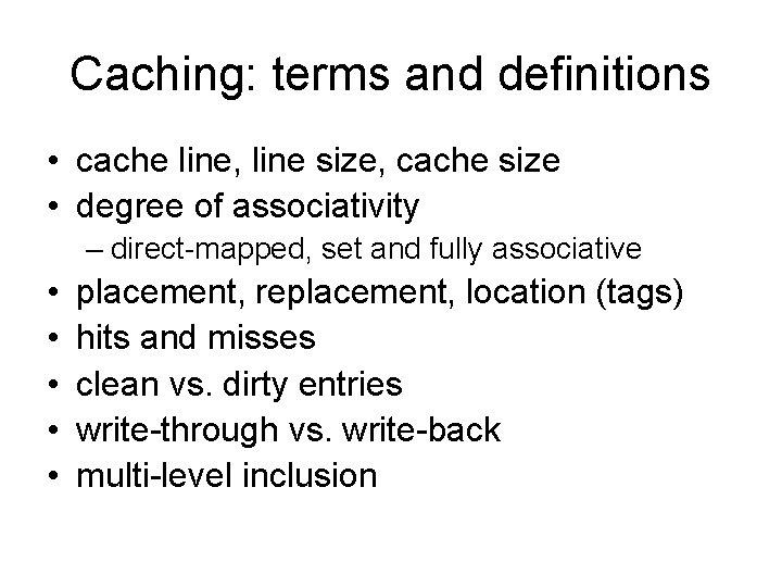 Caching: terms and definitions • cache line, line size, cache size • degree of