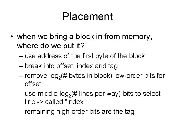 Placement • when we bring a block in from memory, where do we put