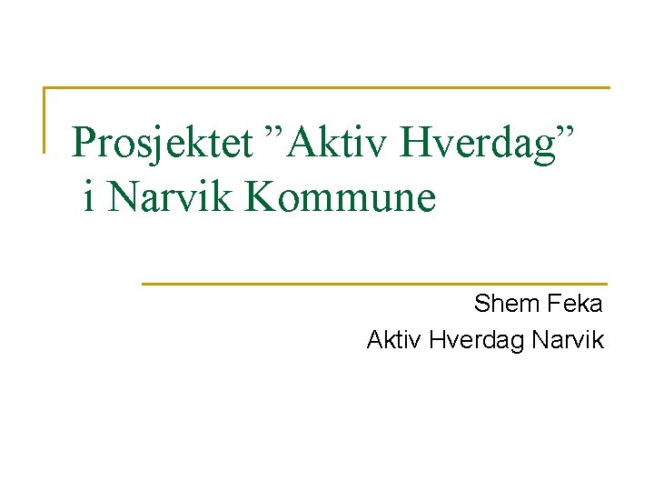 Prosjektet ”Aktiv Hverdag” i Narvik Kommune Shem Feka Aktiv Hverdag Narvik 