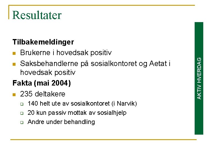 Tilbakemeldinger n Brukerne i hovedsak positiv n Saksbehandlerne på sosialkontoret og Aetat i hovedsak