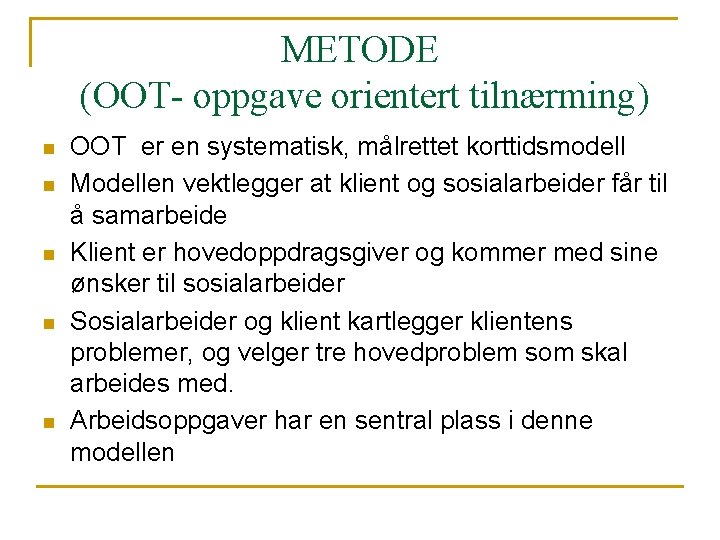 METODE (OOT- oppgave orientert tilnærming) n n n OOT er en systematisk, målrettet korttidsmodell