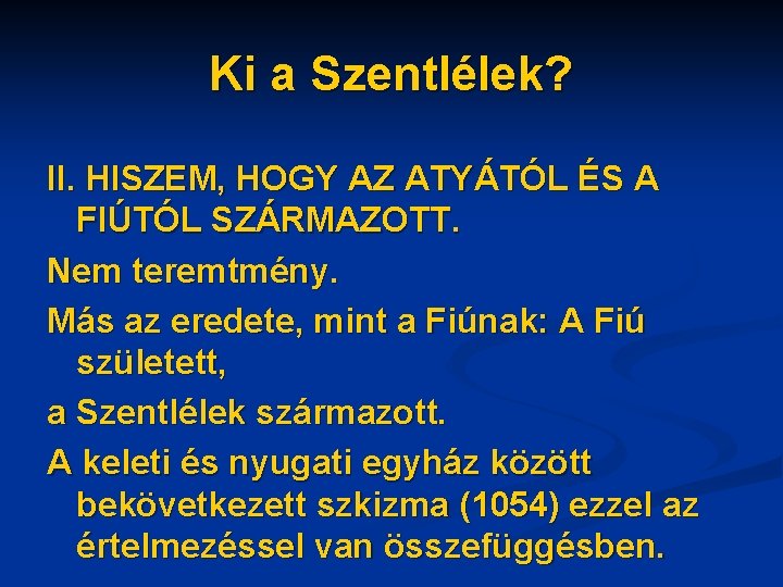 Ki a Szentlélek? II. HISZEM, HOGY AZ ATYÁTÓL ÉS A FIÚTÓL SZÁRMAZOTT. Nem teremtmény.