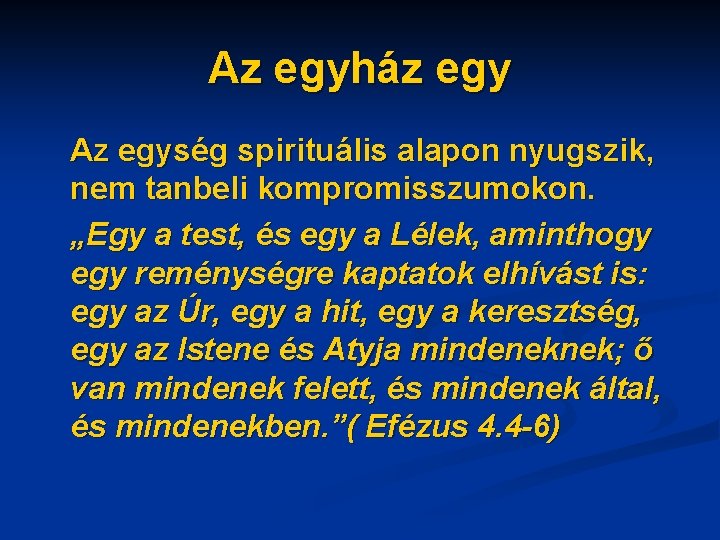 Az egyház egy Az egység spirituális alapon nyugszik, nem tanbeli kompromisszumokon. „Egy a test,