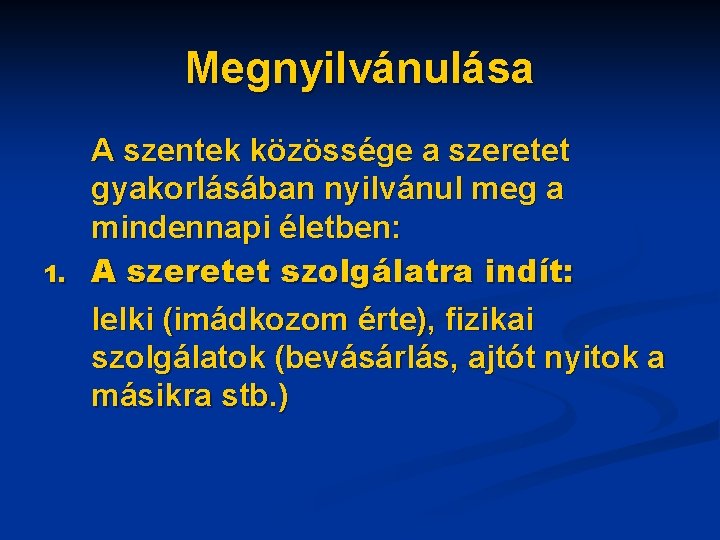 Megnyilvánulása 1. A szentek közössége a szeretet gyakorlásában nyilvánul meg a mindennapi életben: A