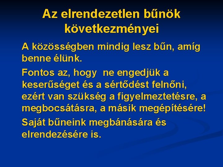 Az elrendezetlen bűnök következményei A közösségben mindig lesz bűn, amíg benne élünk. Fontos az,