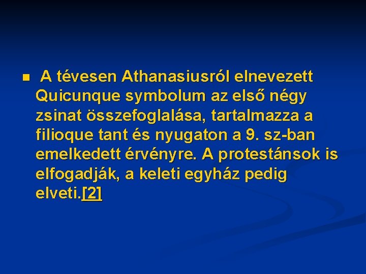 n A tévesen Athanasiusról elnevezett Quicunque symbolum az első négy zsinat összefoglalása, tartalmazza a