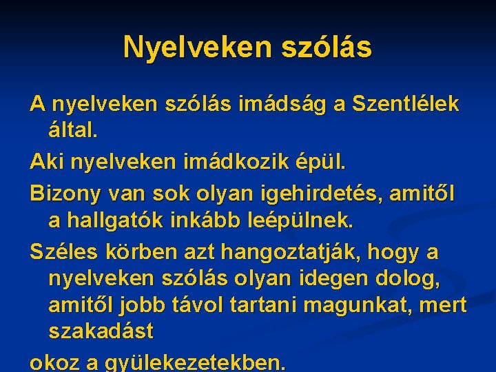 Nyelveken szólás A nyelveken szólás imádság a Szentlélek által. Aki nyelveken imádkozik épül. Bizony