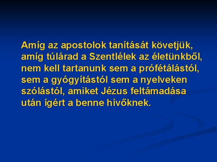 Amíg az apostolok tanítását követjük, amíg túlárad a Szentlélek az életünkből, nem kell tartanunk