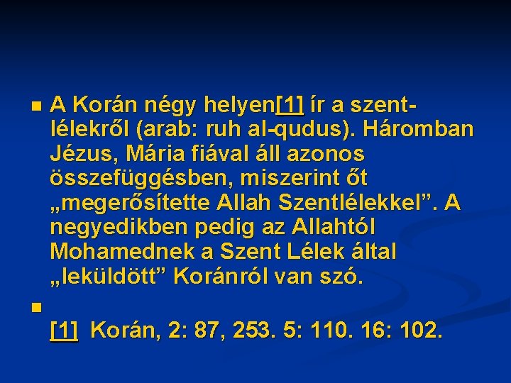 n n A Korán négy helyen[1] ír a szentlélekről (arab: ruh al-qudus). Háromban Jézus,