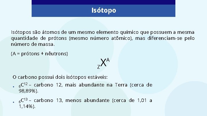 Isótopos são átomos de um mesmo elemento químico que possuem a mesma quantidade de