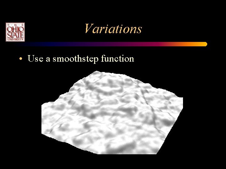 Variations • Use a smoothstep function 