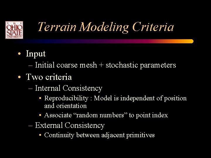 Terrain Modeling Criteria • Input – Initial coarse mesh + stochastic parameters • Two