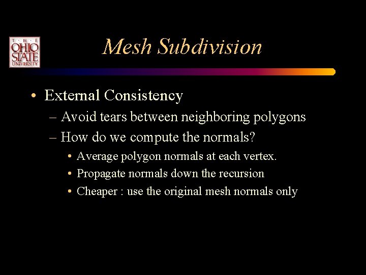 Mesh Subdivision • External Consistency – Avoid tears between neighboring polygons – How do