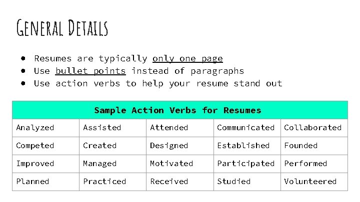 General Details ● Resumes are typically one page ● Use bullet points instead of