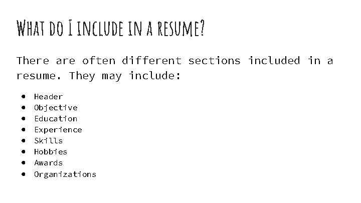 What do I include in a resume? There are often different sections included in