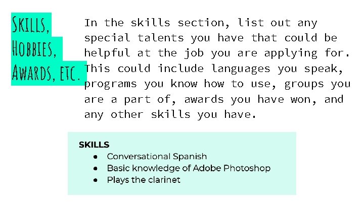 In the skills section, list out any Skills, special talents you have that could