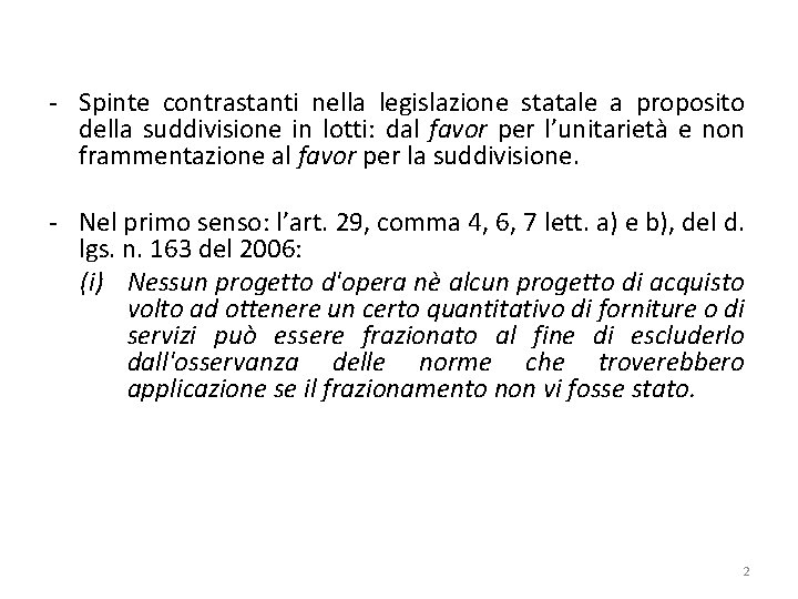 - Spinte contrastanti nella legislazione statale a proposito della suddivisione in lotti: dal favor