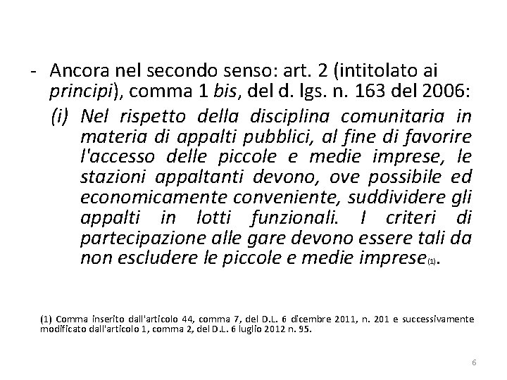 - Ancora nel secondo senso: art. 2 (intitolato ai principi), comma 1 bis, del